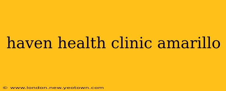 haven health clinic amarillo