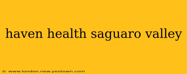 haven health saguaro valley