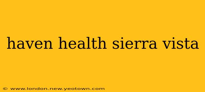 haven health sierra vista