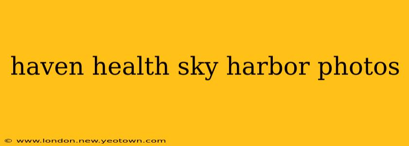 haven health sky harbor photos