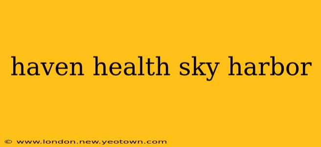 haven health sky harbor