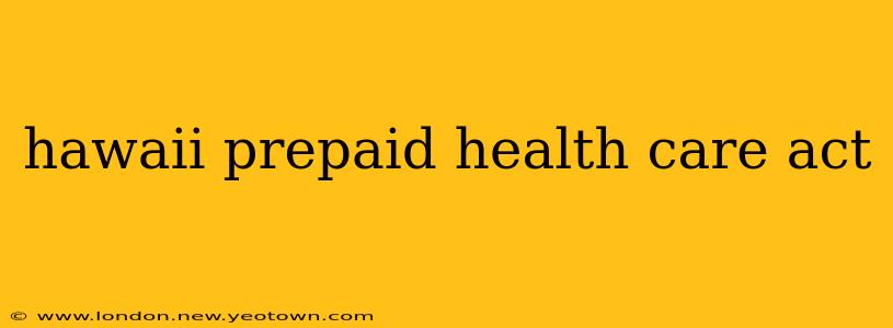hawaii prepaid health care act