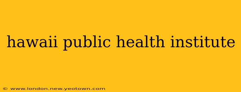 hawaii public health institute