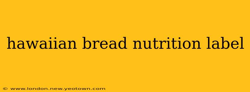 hawaiian bread nutrition label