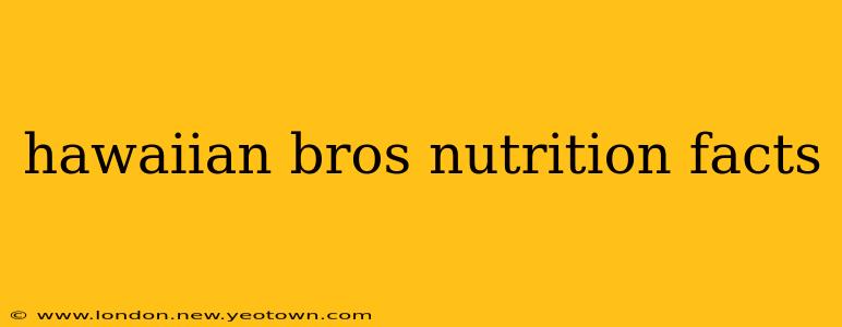 hawaiian bros nutrition facts