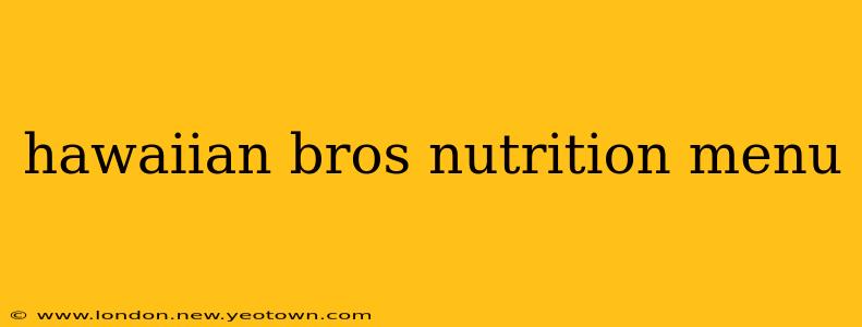 hawaiian bros nutrition menu