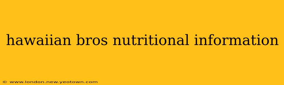 hawaiian bros nutritional information