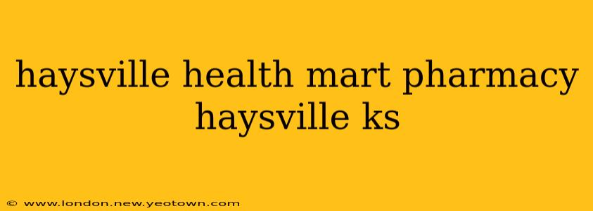 haysville health mart pharmacy haysville ks