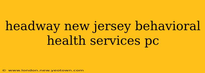 headway new jersey behavioral health services pc