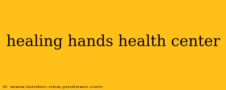 healing hands health center