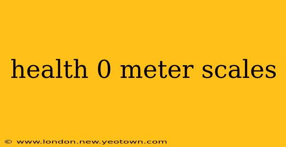 health 0 meter scales