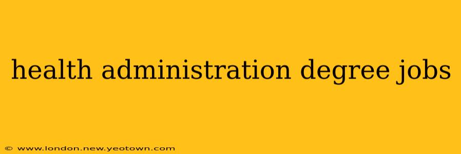 health administration degree jobs