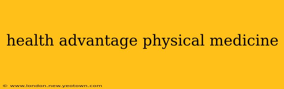 health advantage physical medicine