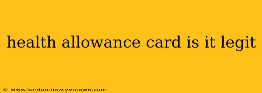 health allowance card is it legit
