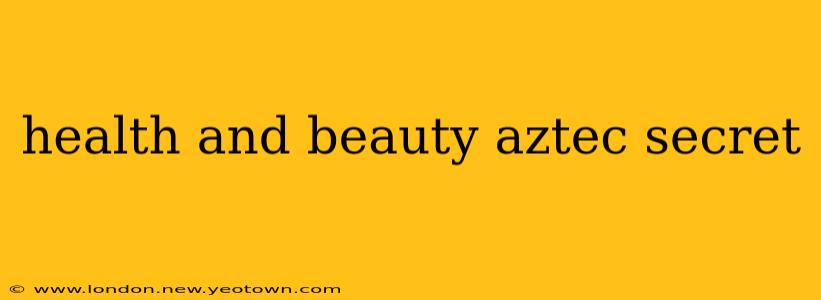 health and beauty aztec secret