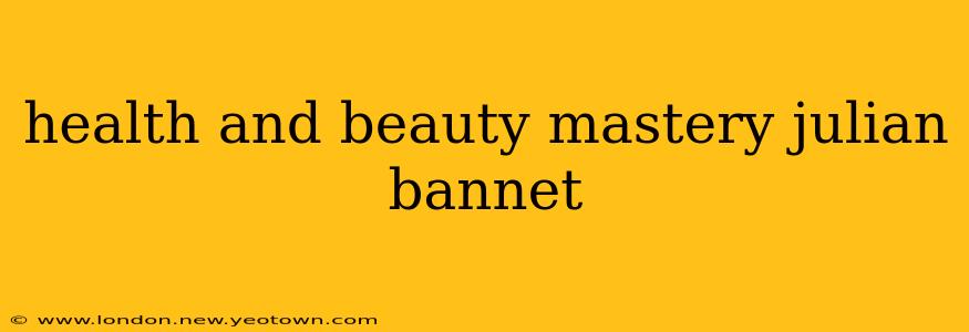 health and beauty mastery julian bannet