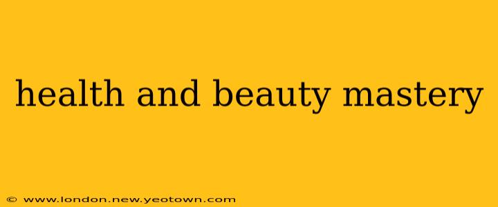 health and beauty mastery