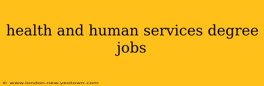 health and human services degree jobs
