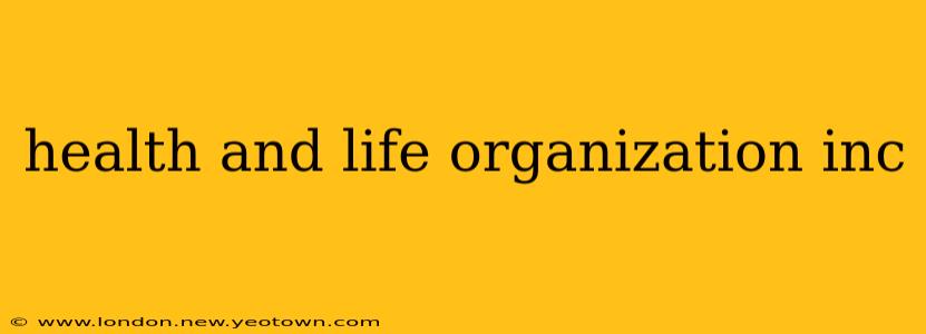 health and life organization inc