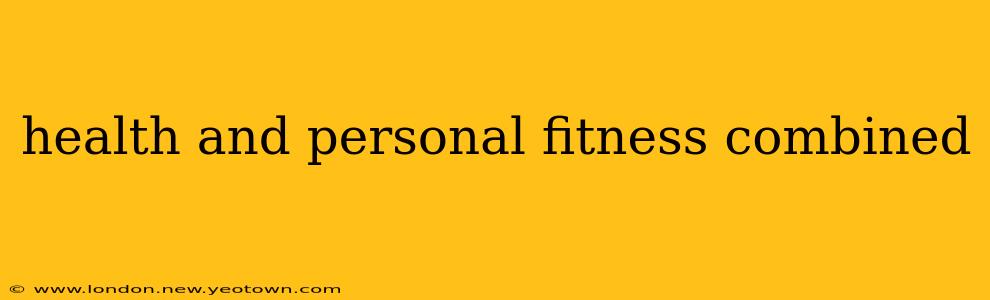 health and personal fitness combined