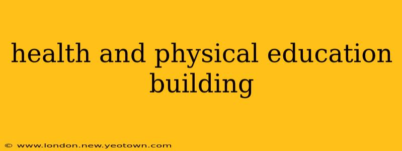health and physical education building