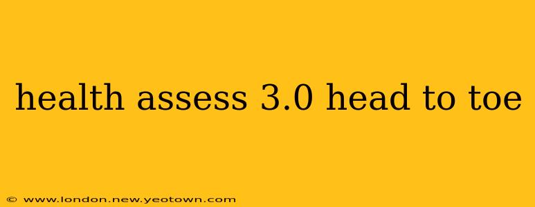 health assess 3.0 head to toe