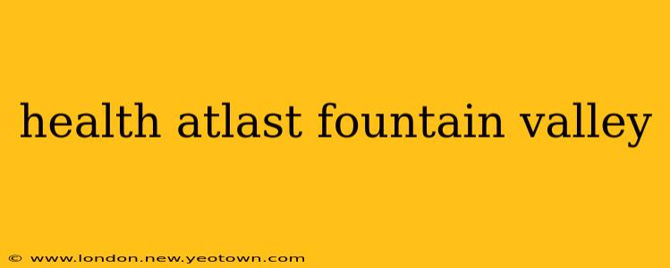 health atlast fountain valley