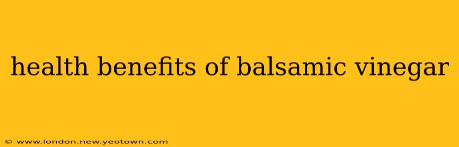 health benefits of balsamic vinegar