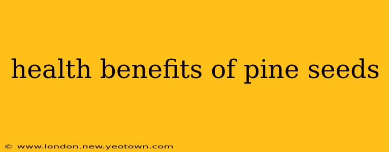 health benefits of pine seeds