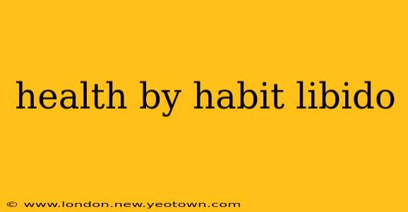 health by habit libido