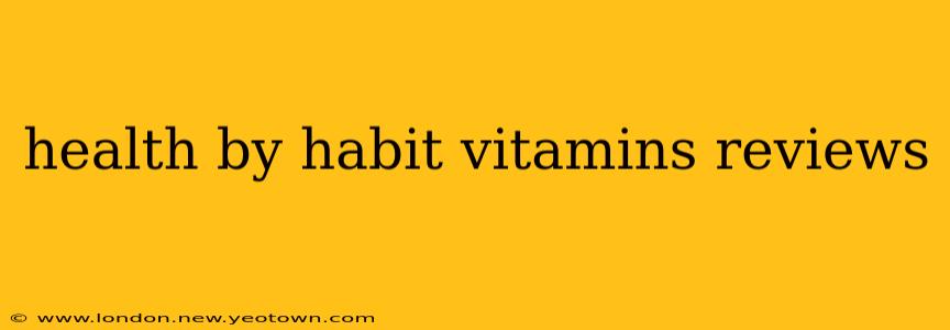 health by habit vitamins reviews