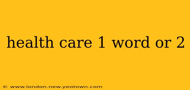 health care 1 word or 2