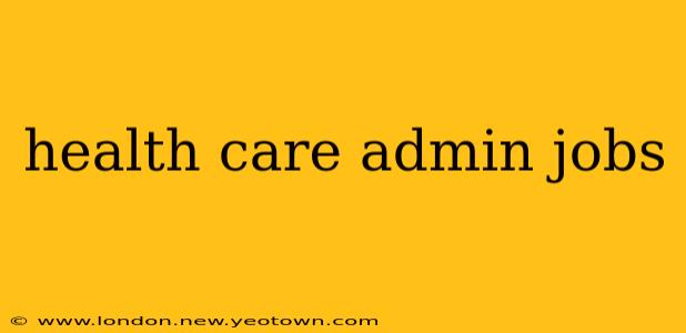 health care admin jobs