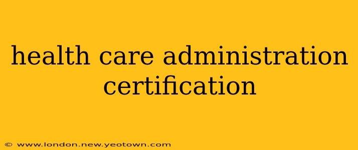 health care administration certification