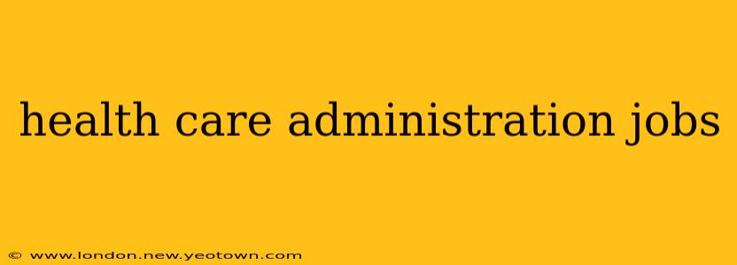 health care administration jobs