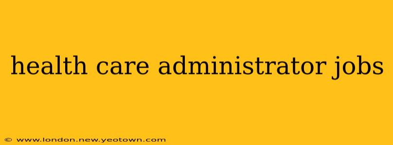 health care administrator jobs