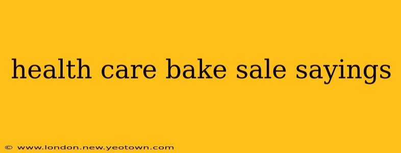 health care bake sale sayings