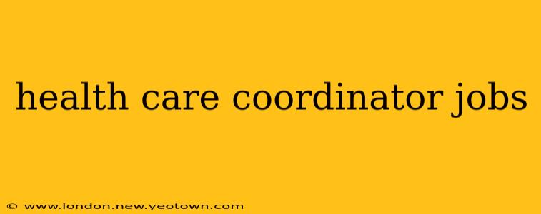 health care coordinator jobs