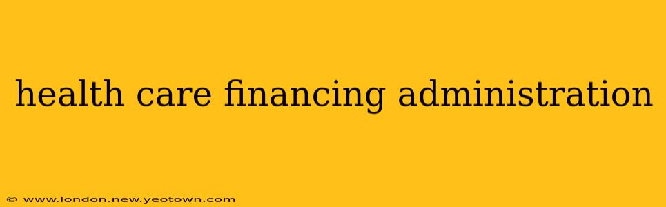 health care financing administration