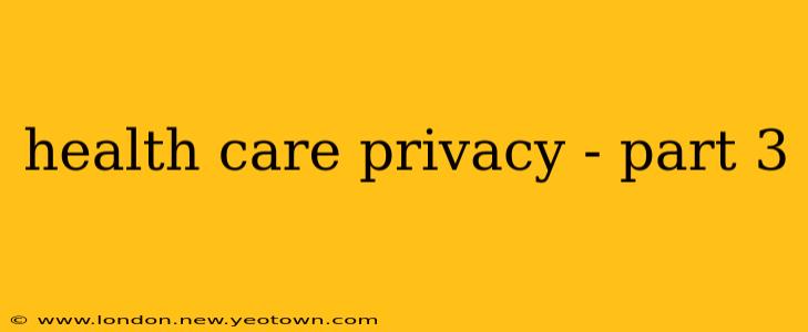 health care privacy - part 3