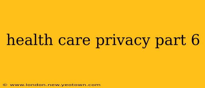 health care privacy part 6