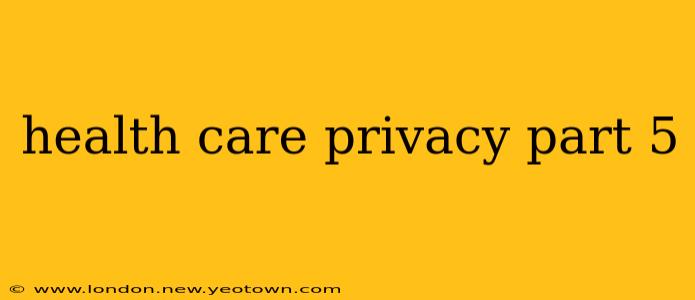 health care privacy part 5