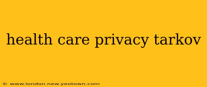 health care privacy tarkov
