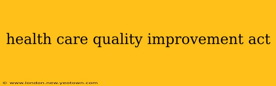 health care quality improvement act