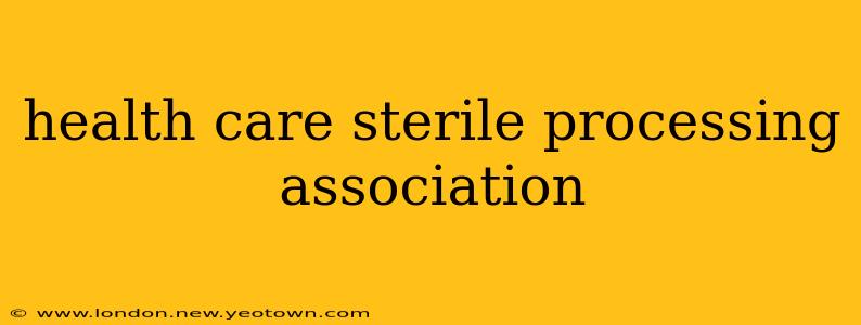 health care sterile processing association