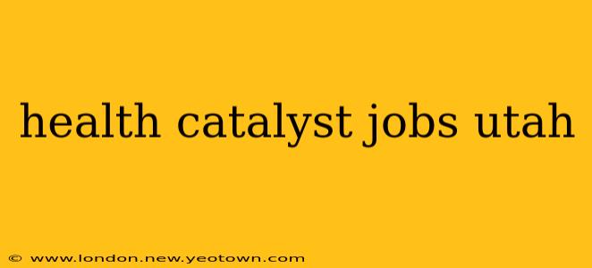 health catalyst jobs utah