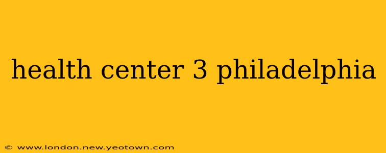 health center 3 philadelphia
