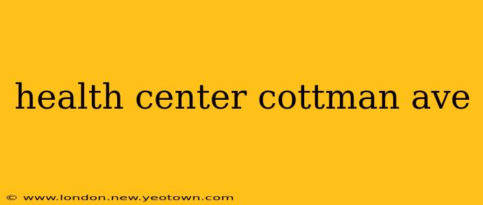 health center cottman ave