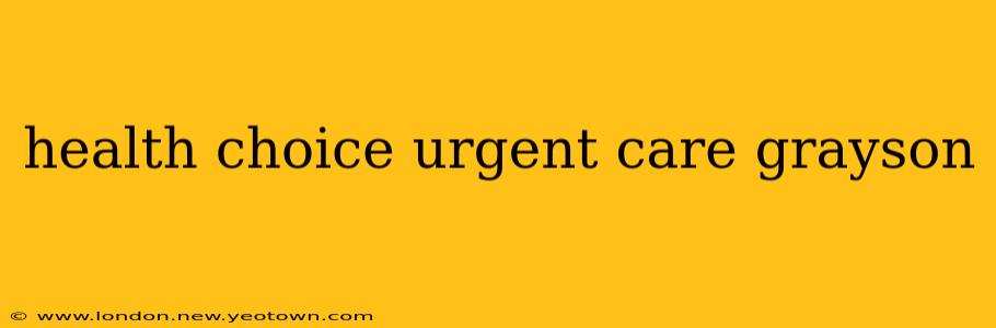 health choice urgent care grayson