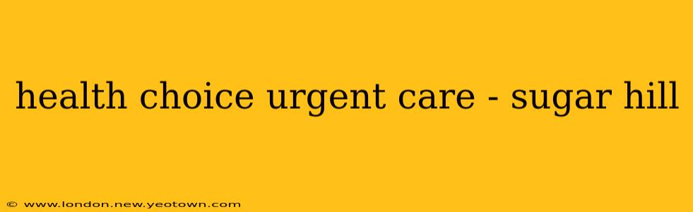 health choice urgent care - sugar hill
